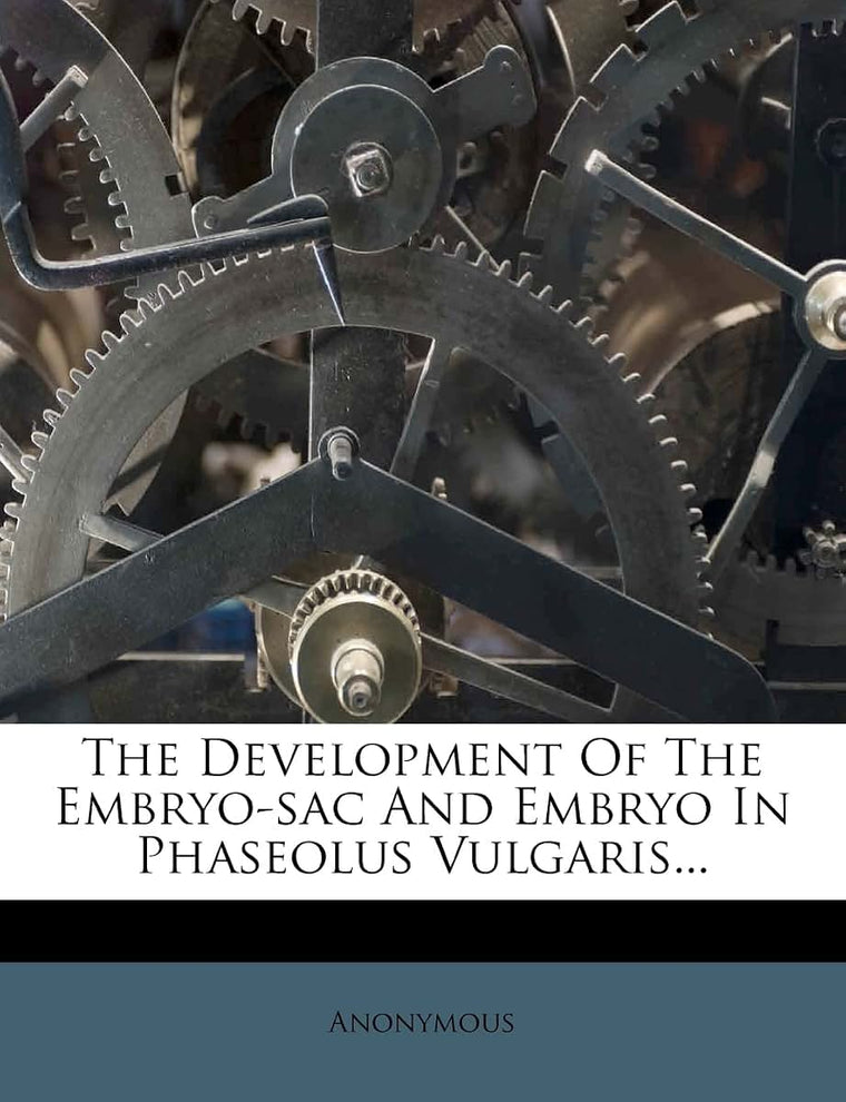 The Development of the Embryo-Sac and Embryo in Phaseolus Vulgaris...