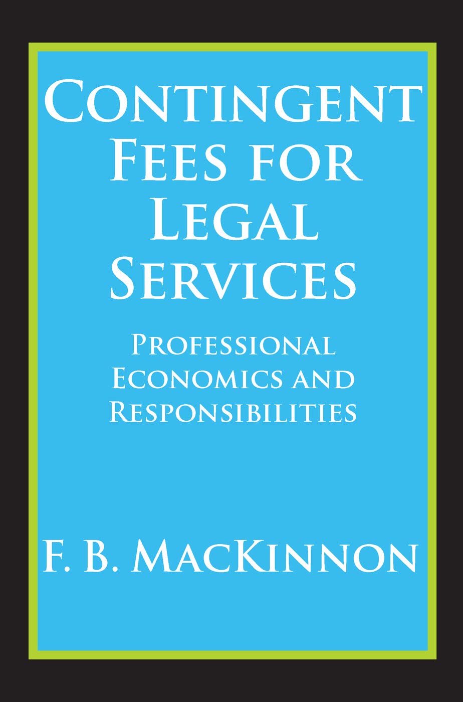 Contingent Fees for Legal Services: Professional Economics and Responsibilities