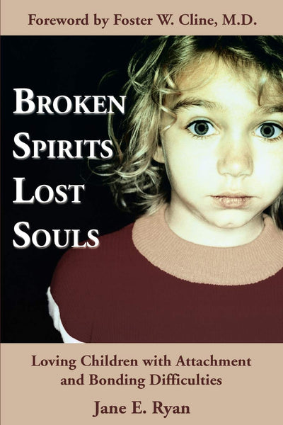 Broken Spirits ~ Lost Souls: Loving Children with Attachment and Bonding Difficulties