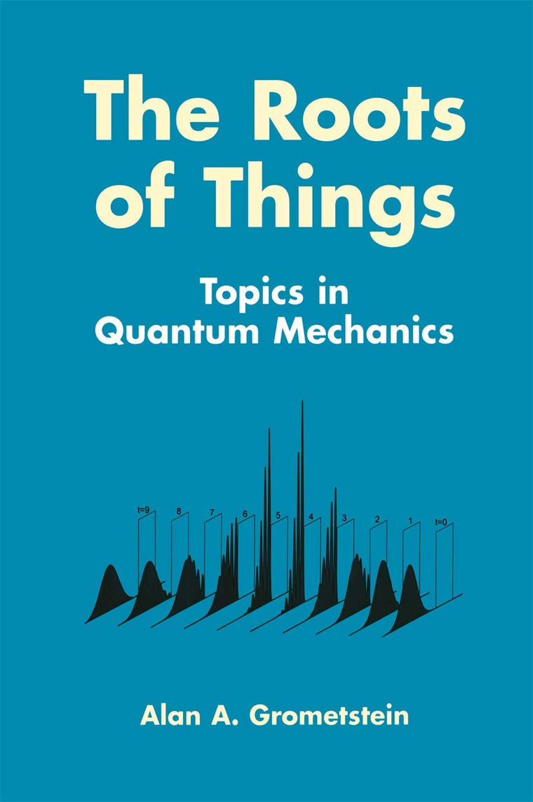 The Roots of Things: Topics in Quantum Mechanics
