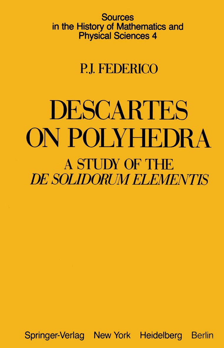 Descartes on Polyhedra: A Study of the De Solidorum Elementis (Sources in the History of Mathematics and Physical Sciences, 4)