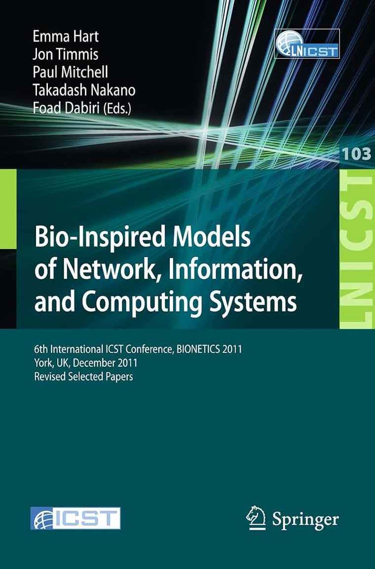 Bio-Inspired Models of Network, Information, and Computing Systems: 6th International ICST Conference, BIONETICS 2011, York, UK, December 5-6, 2011, ... and Telecommunications Engineering, 103)