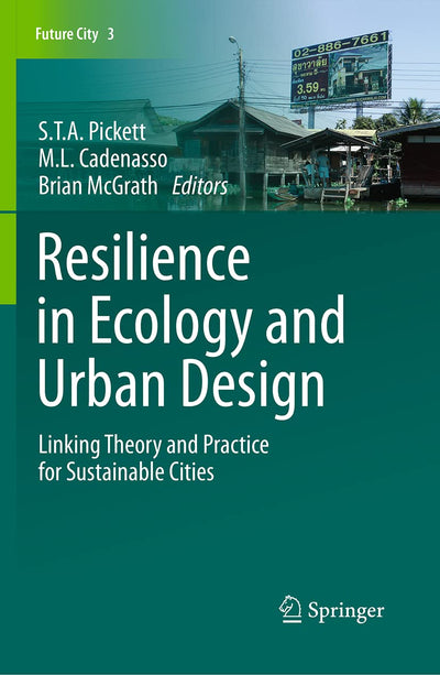 Resilience in Ecology and Urban Design: Linking Theory and Practice for Sustainable Cities (Future City, 3)