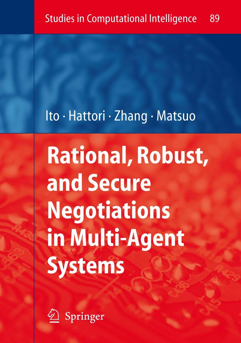 Rational, Robust, and Secure Negotiations in Multi-Agent Systems (Studies in Computational Intelligence, 89)