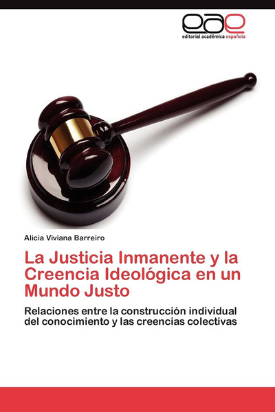 La Justicia Inmanente y la Creencia Ideológica en un Mundo Justo: Relaciones entre la construcción individual del conocimiento y las creencias colectivas (Spanish Edition)