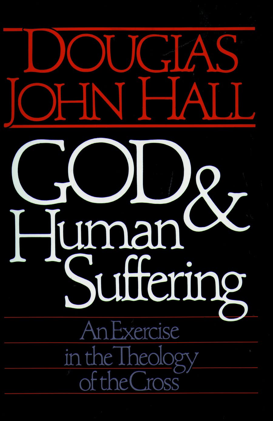 God and Human Suffering: An Exercise in the Theology of the Cross