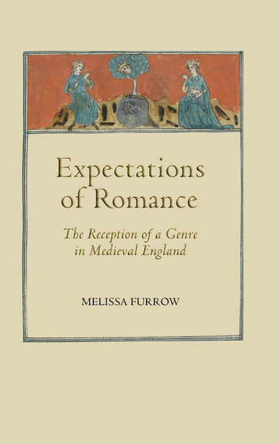 Expectations of Romance: The Reception of a Genre in Medieval England (Studies in Medieval Romance, 11) (Volume 11)
