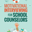 Motivational Interviewing for School Counselors