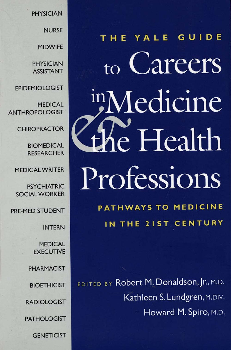 The Yale Guide to Careers in Medicine and the Health Professions: Pathways to Medicine in the 21st Century (The Institution for Social and Policy Studies)