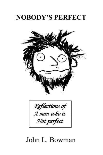 Nobody's Perfect: Reflections of a man who is not perfect
