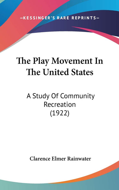 The Play Movement In The United States: A Study Of Community Recreation (1922)
