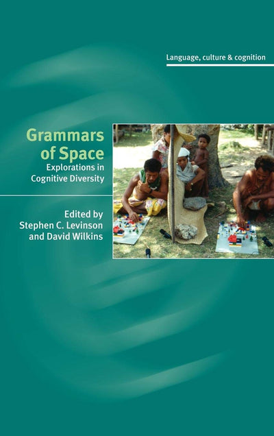 Grammars of Space: Explorations in Cognitive Diversity (Language Culture and Cognition, Series Number 6)