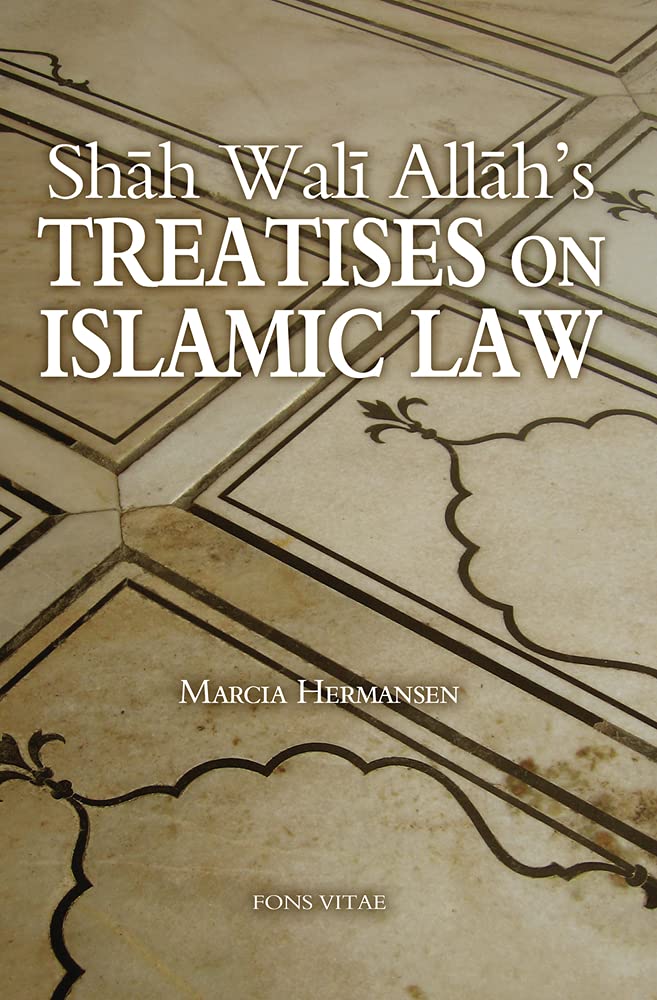 Shah Wali Allah's Treatises on Islamic Law: Two Treatises on Islamic Law by Shah Wali Allah Al-In?af fi Bayan Sabab al-Ikhtilaf and ?Iqd al-Jid fi A?kam al-Ijtihad wa-l Taqlid