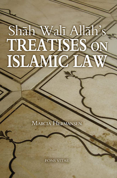 Shah Wali Allah's Treatises on Islamic Law: Two Treatises on Islamic Law by Shah Wali Allah Al-In?af fi Bayan Sabab al-Ikhtilaf and ?Iqd al-Jid fi A?kam al-Ijtihad wa-l Taqlid