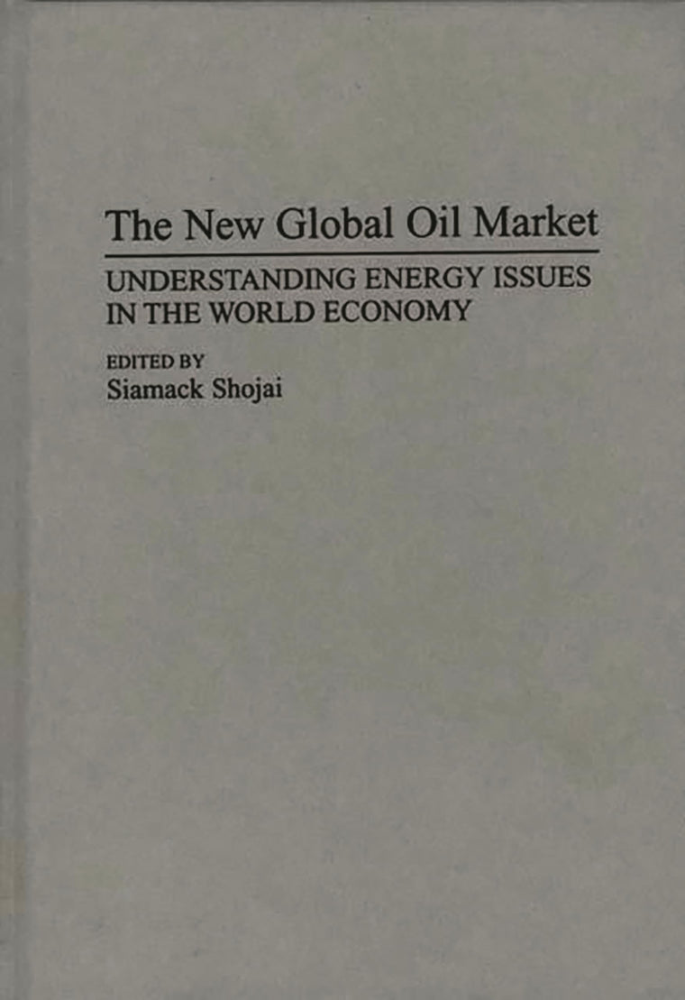 The New Global Oil Market: Understanding Energy Issues in the World Economy (Collection)