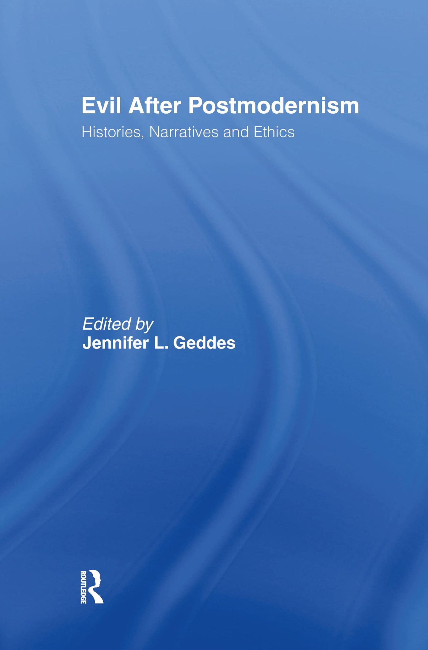 Evil after Postmodernism: Histories, Narratives and Ethics