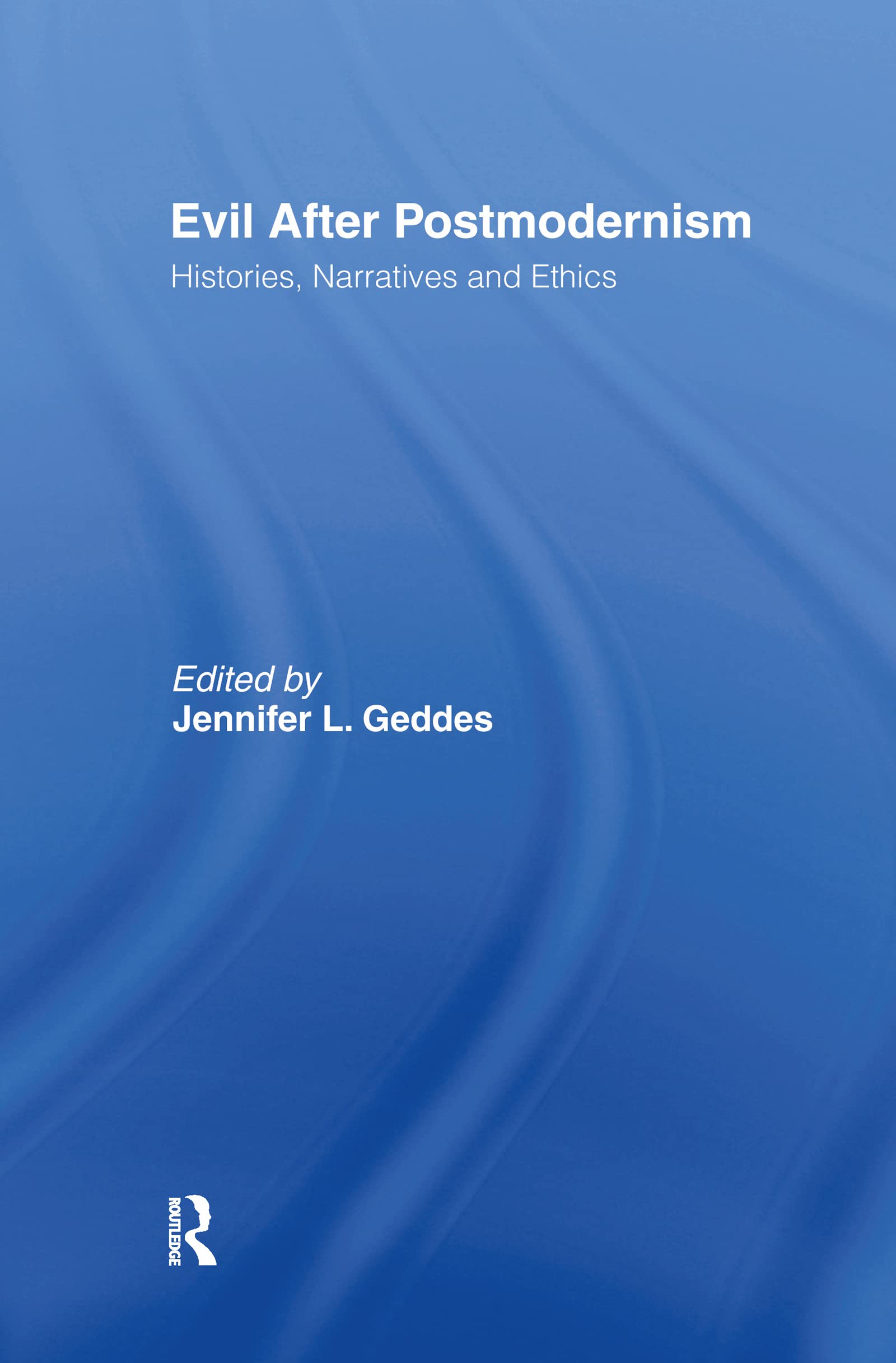Evil after Postmodernism: Histories, Narratives and Ethics
