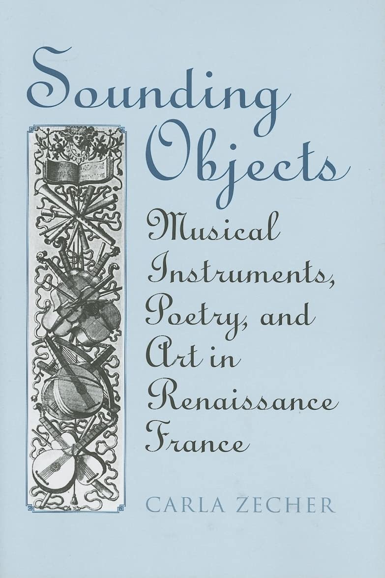 Sounding Objects: Musical Instruments, Poetry, and Art in Renaissance France (Heritage)