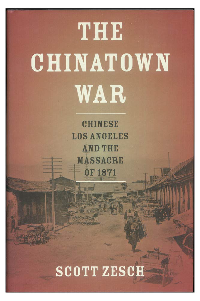 The Chinatown War: Chinese Los Angeles and the Massacre of 1871