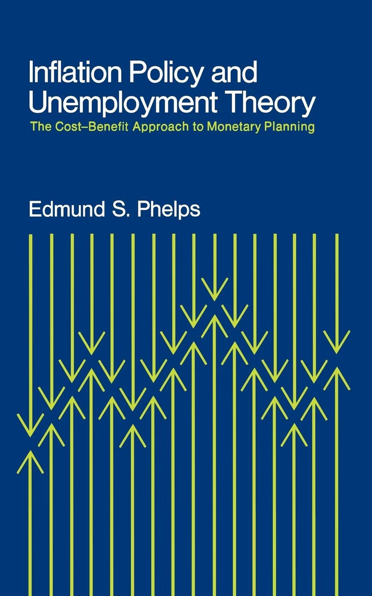 Inflation Policy and Unemployment Theory: The Cost-Benefit Approach to Monetary Planning