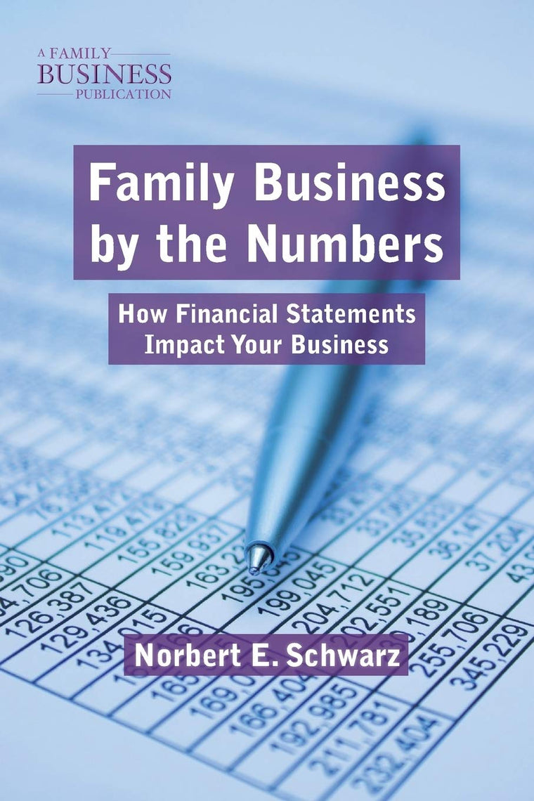 Family Business by the Numbers: How Financial Statements Impact Your Business (A Family Business Publication)