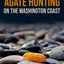 Agate Hunting on the Washington Coast: A Rockhounders Guide to the Pacific Coast & Puget Sound