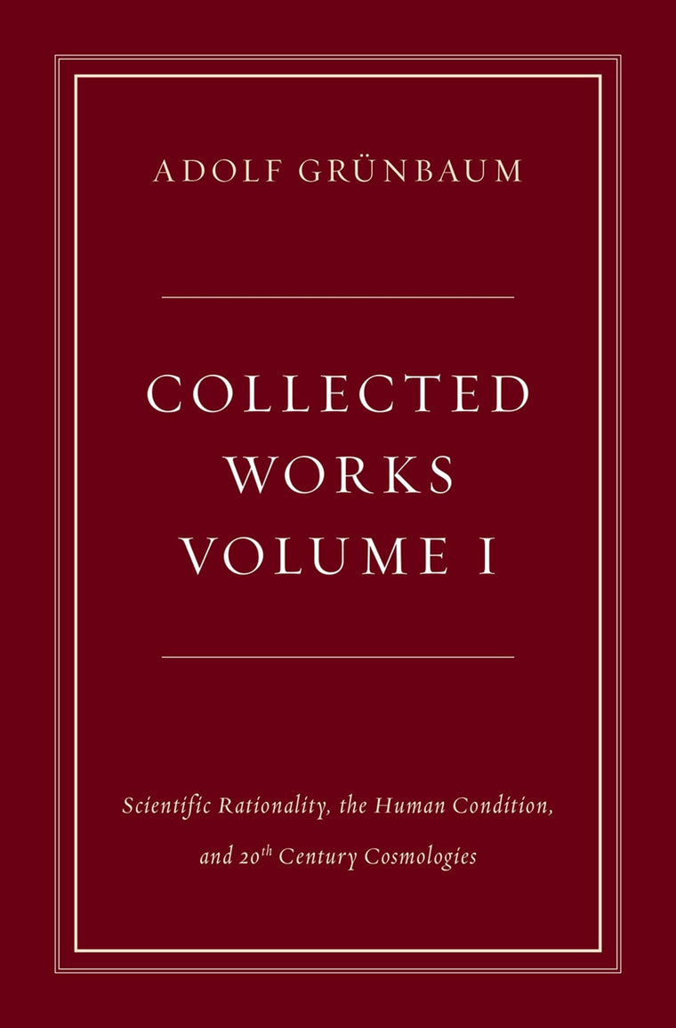 Collected Works, Volume I: Scientific Rationality, the Human Condition, and 20th Century Cosmologies (Collected Works (Oxford))
