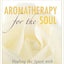Aromatherapy for the Soul: Healing the Spirit with Fragrance