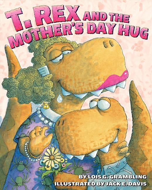 T. Rex and the Mother's Day Hug: A Gentle and Funny Story that Celebrates Mother's Day, for Kids (Ages 4-8)