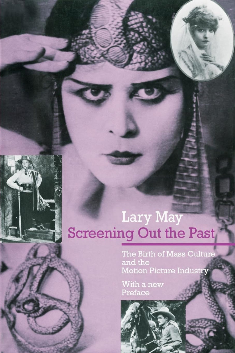 Screening Out the Past: The Birth of Mass Culture and the Motion Picture Industry