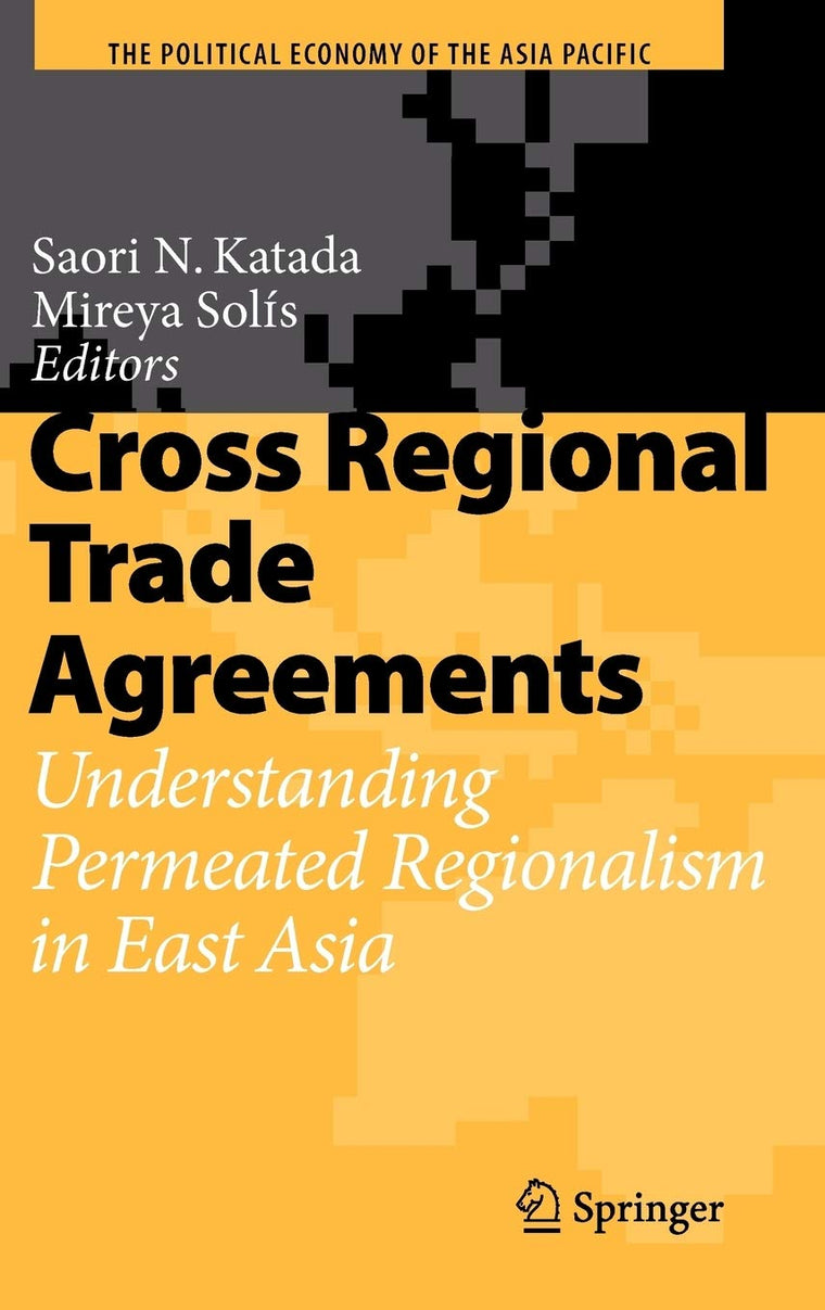 Cross Regional Trade Agreements: Understanding Permeated Regionalism in East Asia (The Political Economy of the Asia Pacific)