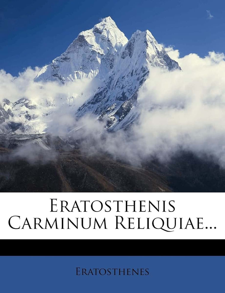 Eratosthenis Carminum Reliquiae... (English and Latin Edition)