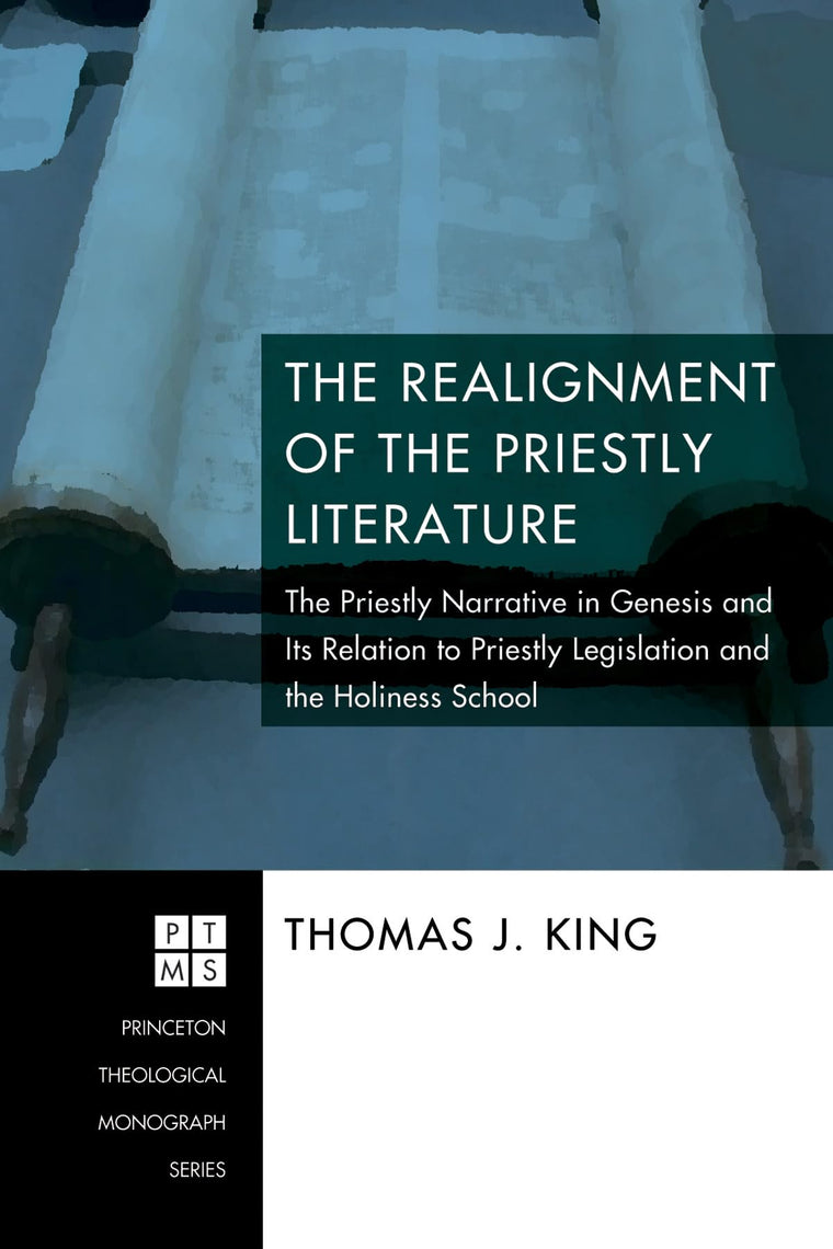 The Realignment of the Priestly Literature: The Priestly Narrative in Genesis and Its Relation to Priestly Legislation and the Holiness School (Princeton Theological Monograph)