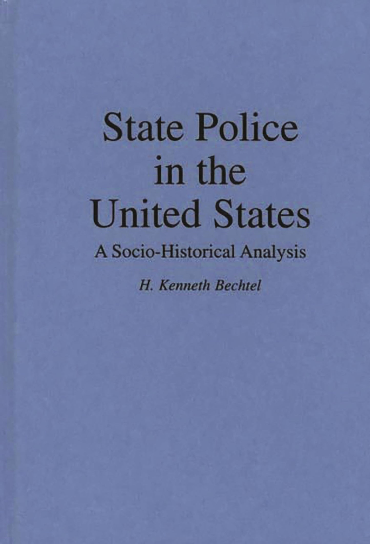 State Police in the United States: A Socio-Historical Analysis (Contributions in Criminology and Penology)