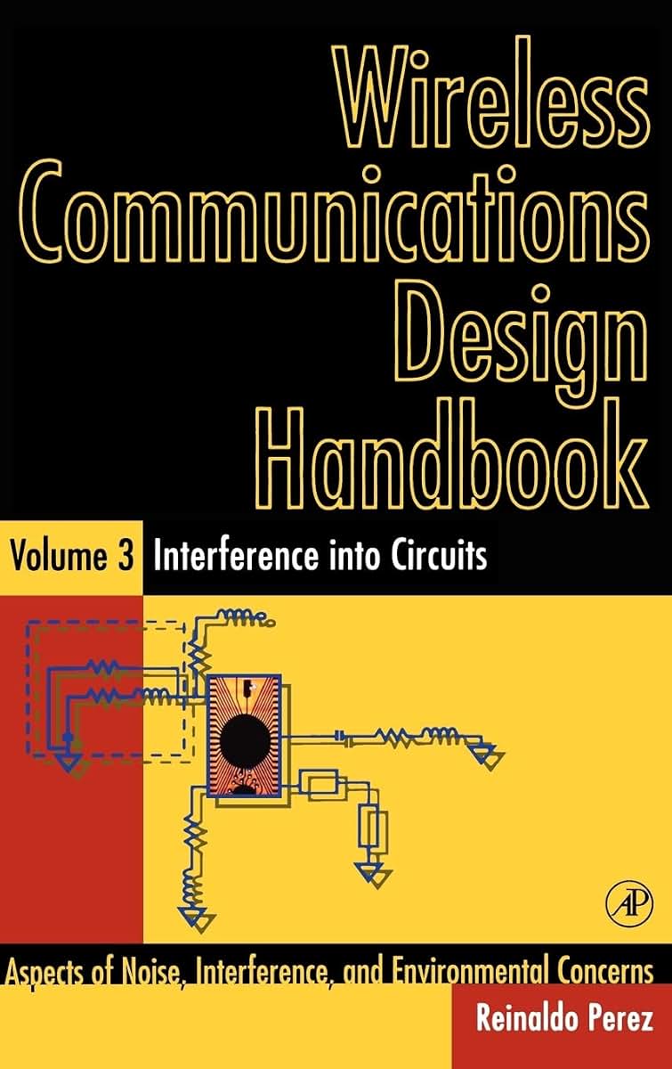 Wireless Communications Design Handbook: Interference into Circuits: Aspects of Noise, Interference, and Environmental Concerns