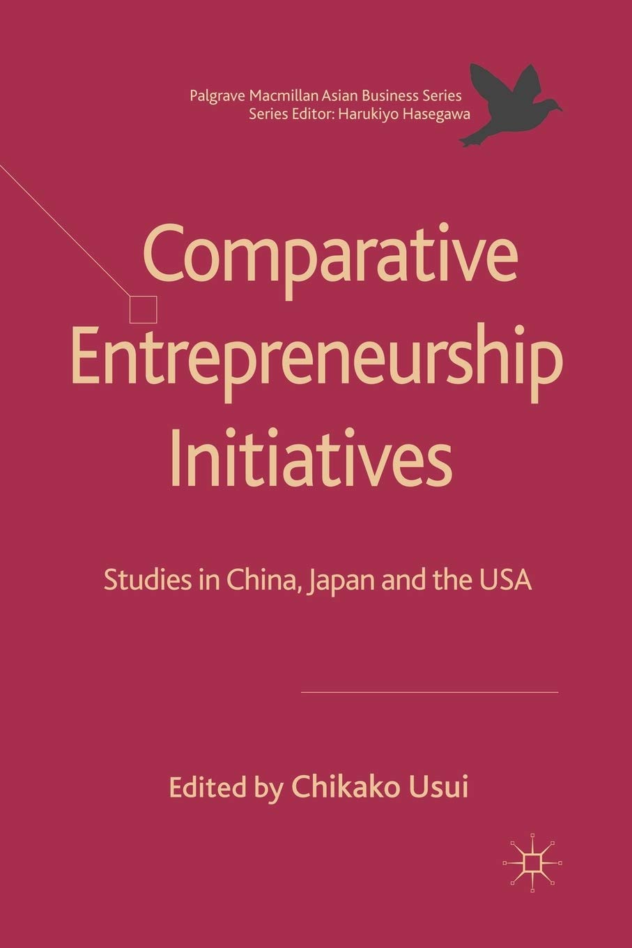 Comparative Entrepreneurship Initiatives: Studies in China, Japan and the USA (Palgrave Macmillan Asian Business Series)