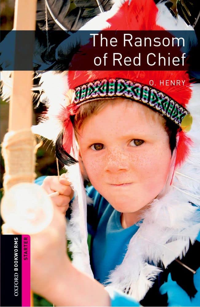 Oxford Bookworms Library: The Ransom of Red Chief: Starter: 250-Word Vocabulary (Oxford Bookworms: Starter)