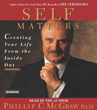Self Matters: Creating Your Life from the Inside Out by McGr
