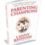 Parenting Champions - What Every Parent Should Know About the Mental Game