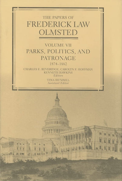The Papers of Frederick Law Olmsted: Parks, Politics, and Patronage, 1874-1882 (Volume 7)