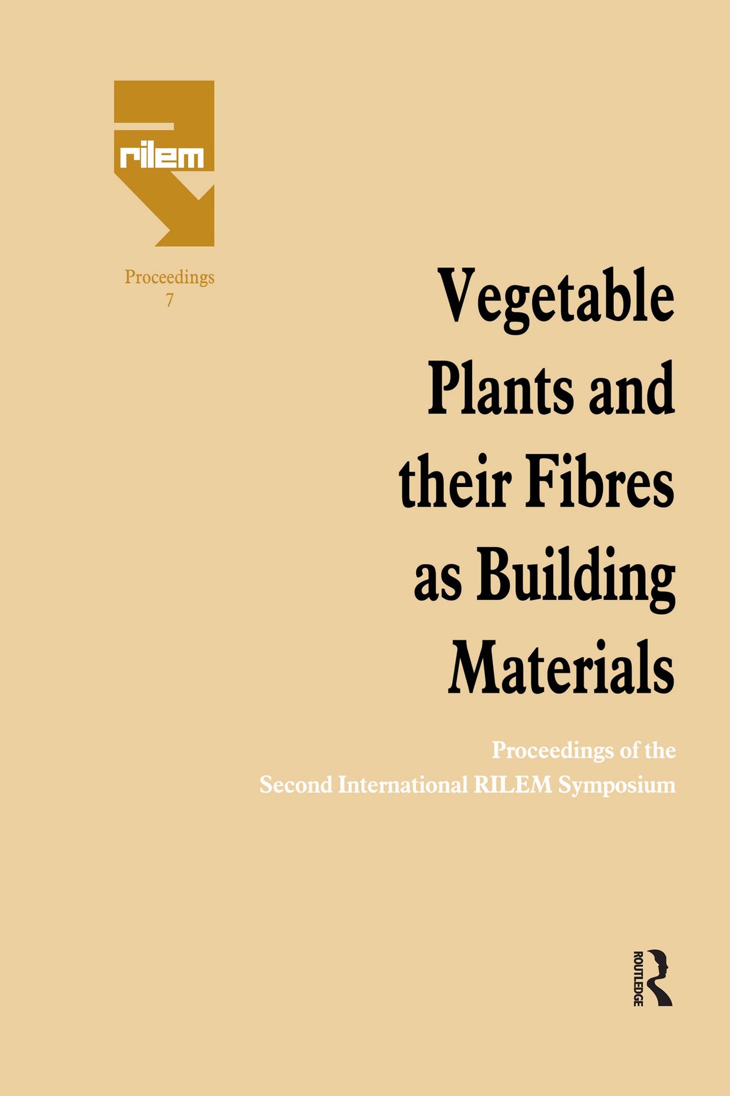 Vegetable Plants and their Fibres as Building Materials: Proceedings of the Second International RILEM Symposium