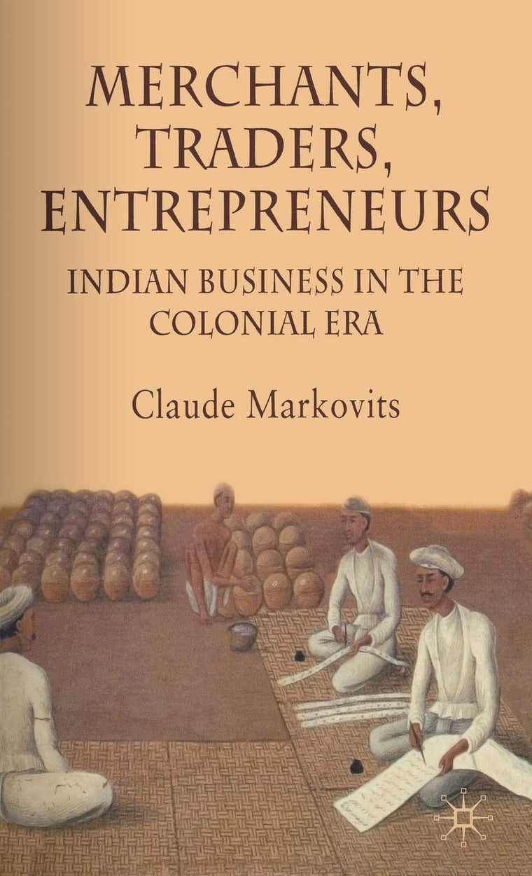 Merchants, Traders, Entrepreneurs: Indian Business in the Colonial Era