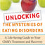 Unlocking the Mysteries of Eating Disorders: A Life-Saving Guide to Your Child's Treatment and Recovery (Harvard Medical School Guides)
