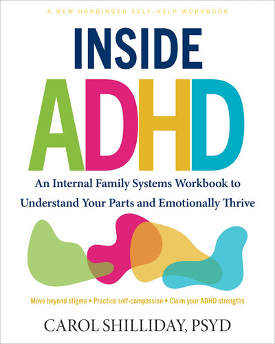 Inside ADHD: An Internal Family Systems Workbook to Understand Your Parts and Emotionally Thrive