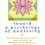 Toward a Psychology of Awakening: Buddhism, Psychotherapy, and the Path of Personal and Spiritual Transformation