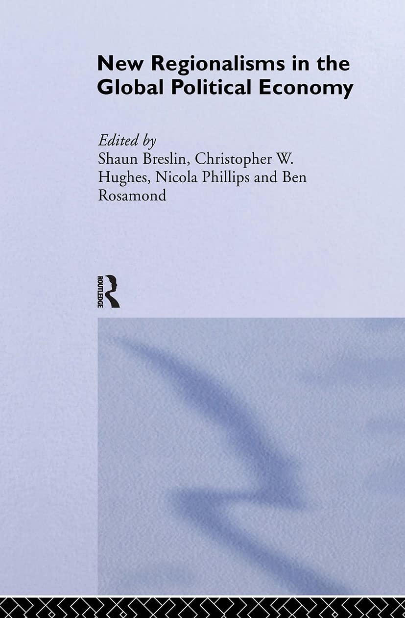 New Regionalism in the Global Political Economy: Theories and Cases (Routledge Studies in Globalisation)