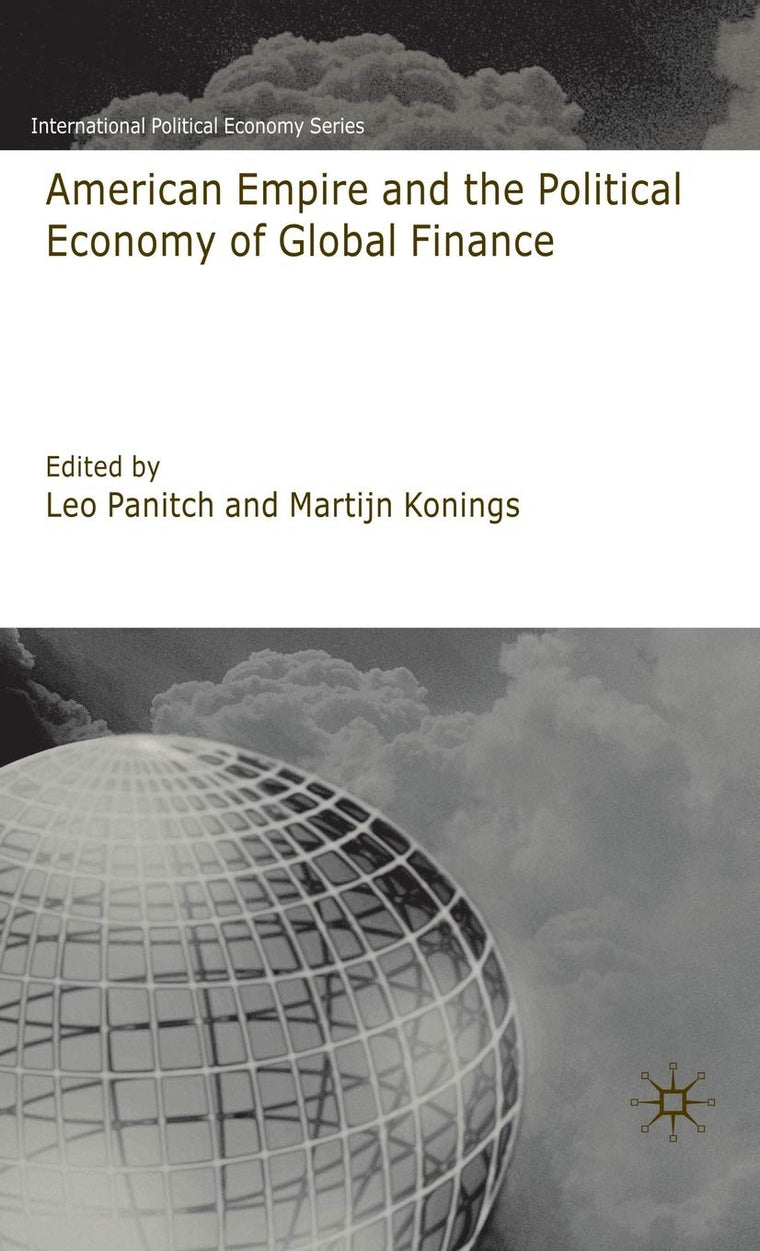 American Empire and the Political Economy of Global Finance (International Political Economy Series)