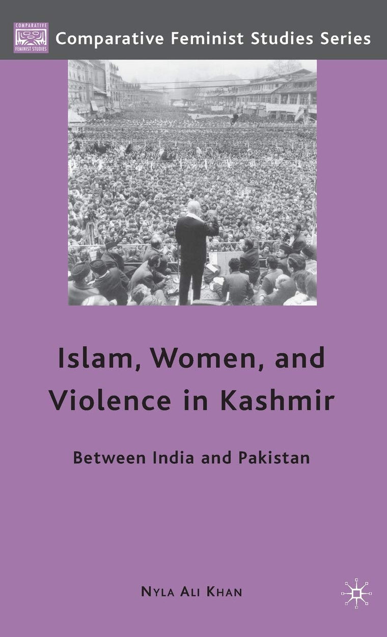 Islam, Women, and Violence in Kashmir: Between India and Pakistan (Comparative Feminist Studies)