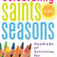 Celebrating Saints and Seasons: Hundreds of Activities for Catholic Children