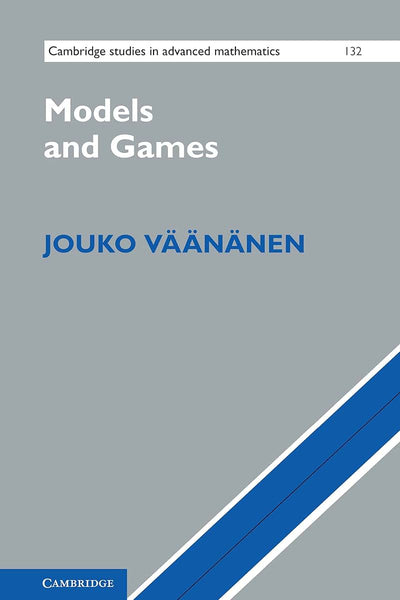 Models and Games (Cambridge Studies in Advanced Mathematics, Series Number 132)